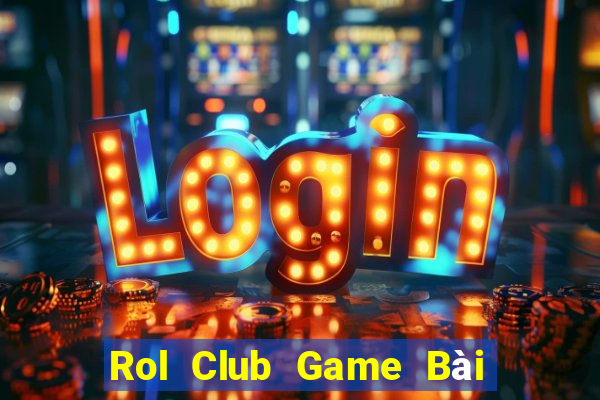 Rol Club Game Bài Tặng Tiền