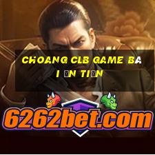 Choang Clb Game Bài Ăn Tiền