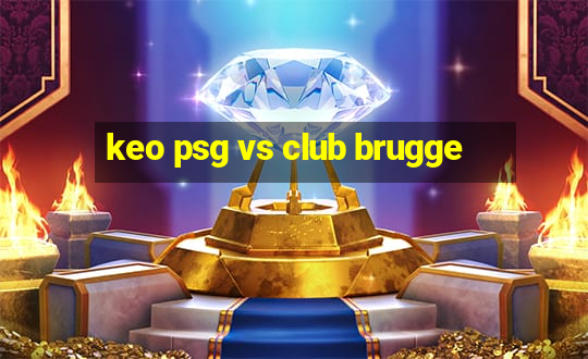 keo psg vs club brugge