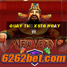 Quay thử XSTG ngày 11