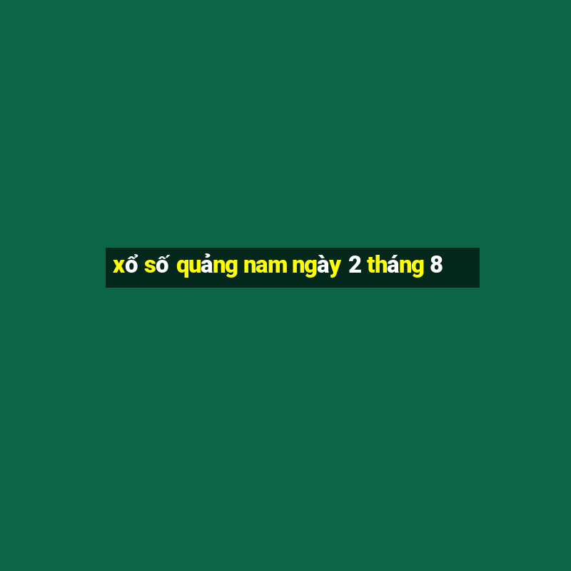 xổ số quảng nam ngày 2 tháng 8