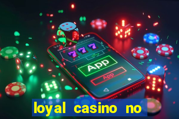 loyal casino no deposit bonus