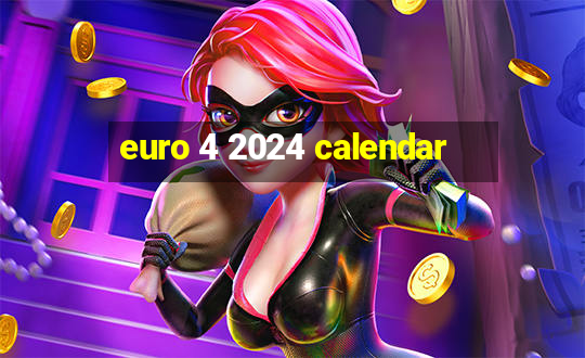 euro 4 2024 calendar