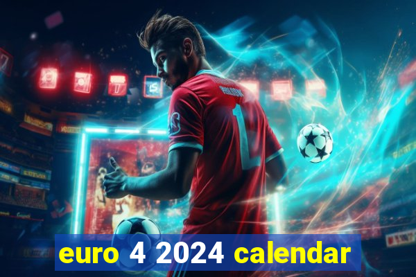 euro 4 2024 calendar