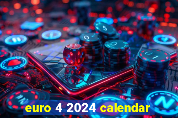 euro 4 2024 calendar