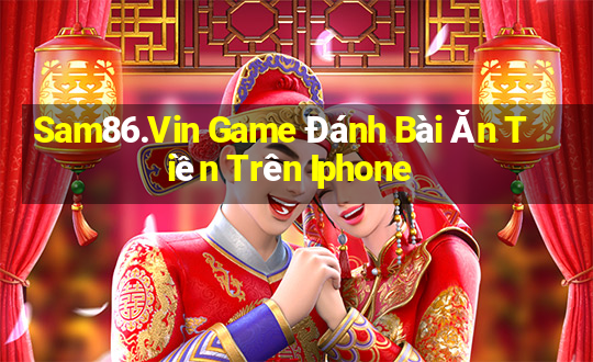 Sam86.Vin Game Đánh Bài Ăn Tiền Trên Iphone