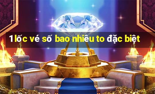 1 lốc vé số bao nhiêu to đặc biệt