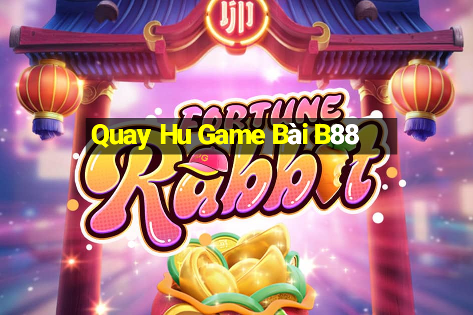 Quay Hu Game Bài B88