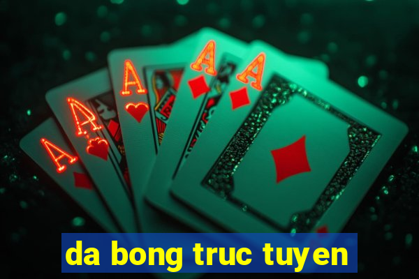 da bong truc tuyen