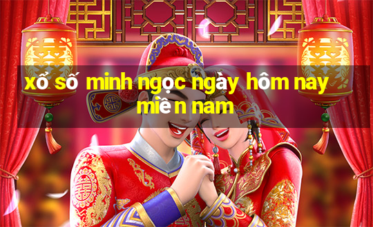 xổ số minh ngọc ngày hôm nay miền nam