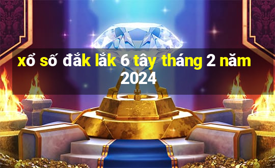 xổ số đắk lắk 6 tây tháng 2 năm 2024