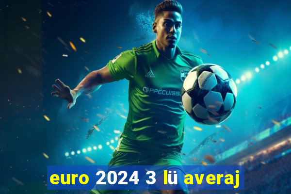 euro 2024 3 lü averaj