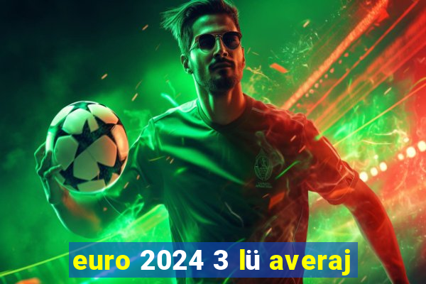 euro 2024 3 lü averaj