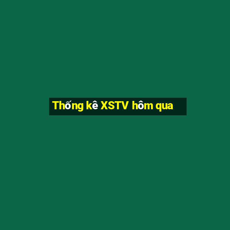 Thống kê XSTV hôm qua