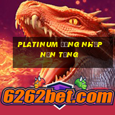 Platinum Đăng nhập nền tảng