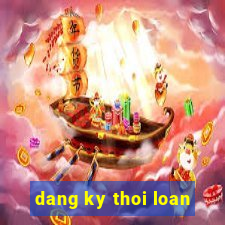 dang ky thoi loan