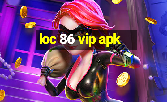 loc 86 vip apk