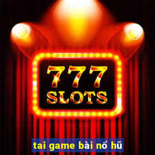 tai game bài nổ hũ