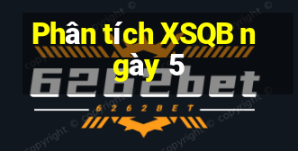 Phân tích XSQB ngày 5