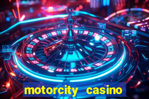 motorcity casino hotel detroit