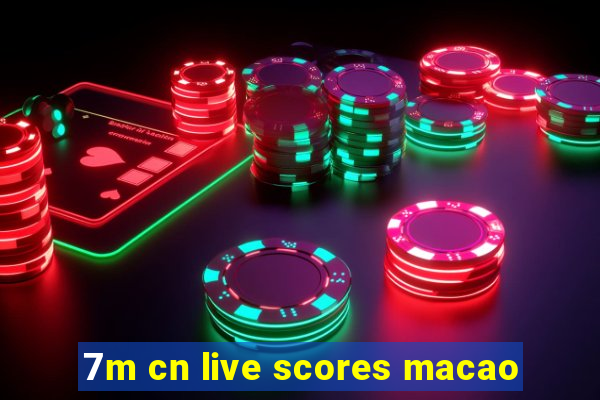 7m cn live scores macao