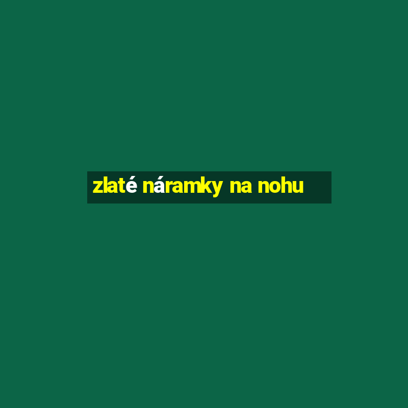 zlaté náramky na nohu