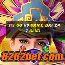 Tải Go 88 Game Bài 247 Club