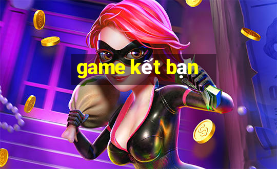 game kết bạn