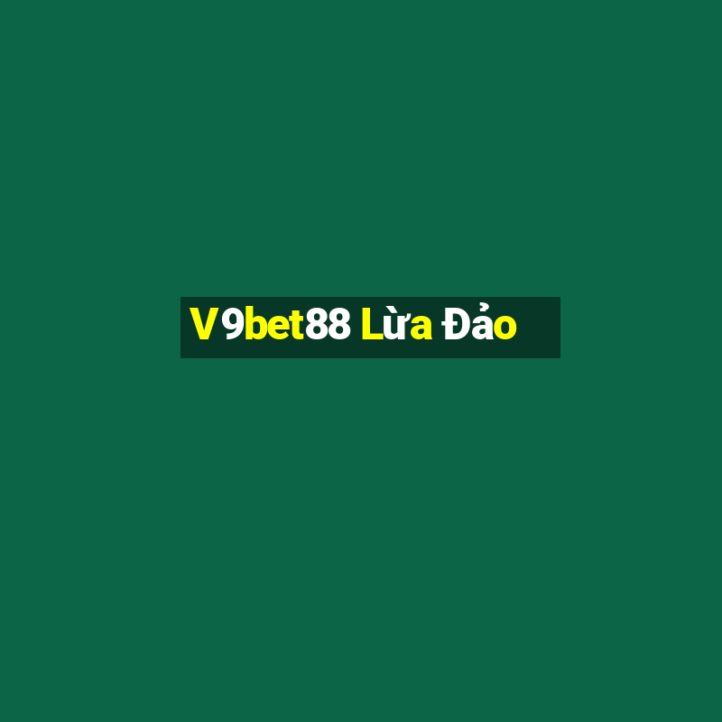 V9bet88 Lừa Đảo