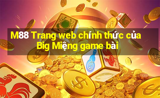 M88 Trang web chính thức của Big Miệng game bài