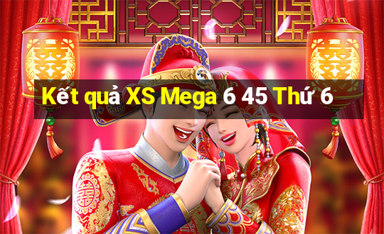 Kết quả XS Mega 6 45 Thứ 6