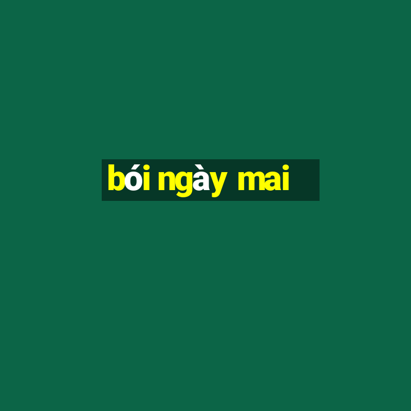 bói ngày mai