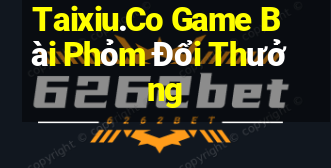 Taixiu.Co Game Bài Phỏm Đổi Thưởng