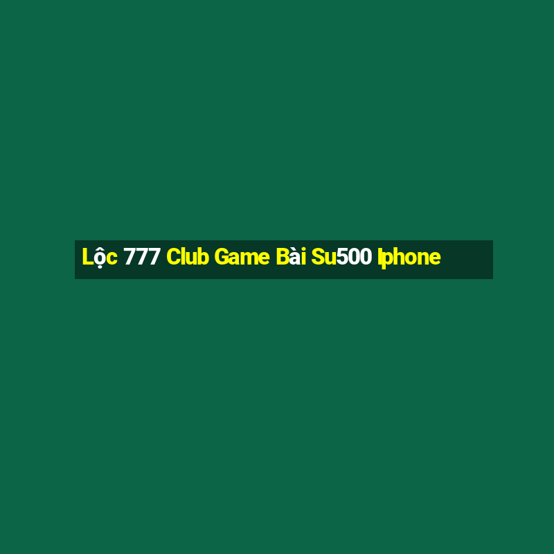 Lộc 777 Club Game Bài Su500 Iphone