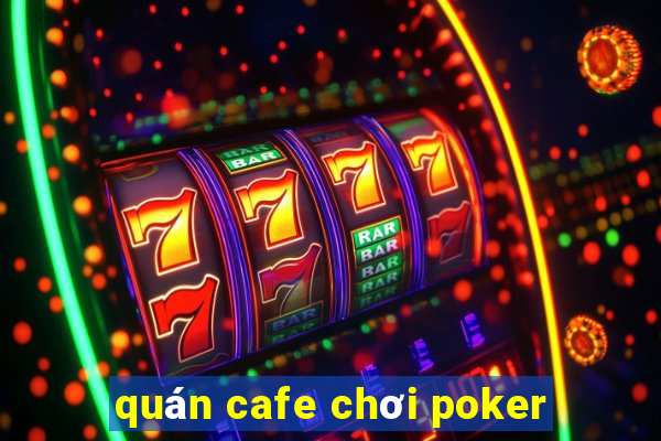 quán cafe chơi poker