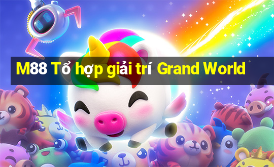 M88 Tổ hợp giải trí Grand World