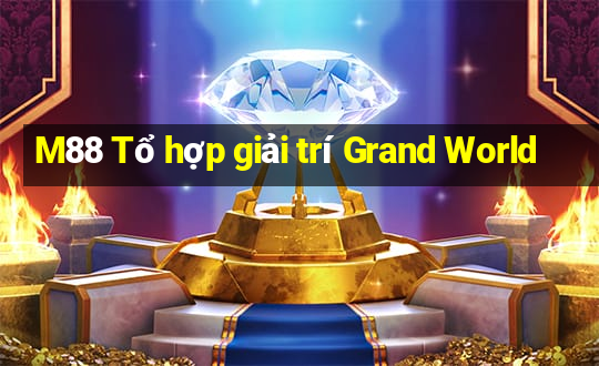 M88 Tổ hợp giải trí Grand World