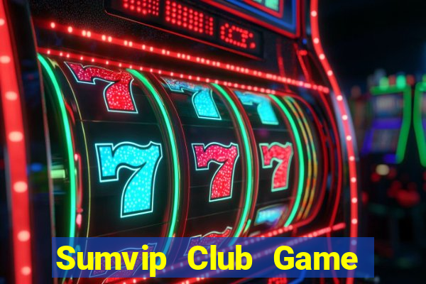 Sumvip Club Game Bài Quay Hũ