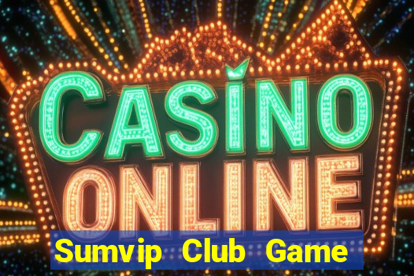 Sumvip Club Game Bài Quay Hũ