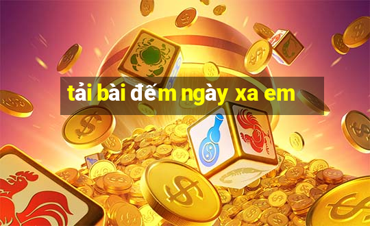 tải bài đếm ngày xa em