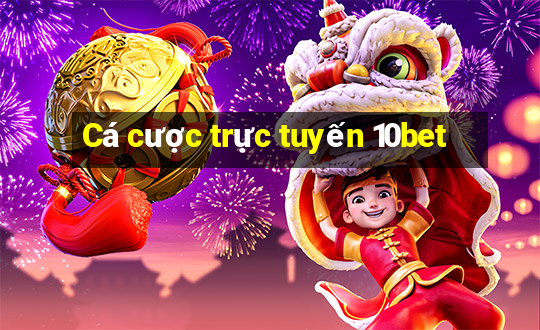 Cá cược trực tuyến 10bet