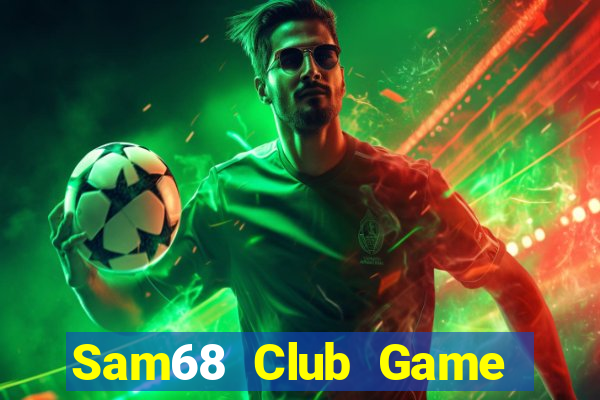 Sam68 Club Game Bài Phái Mạnh