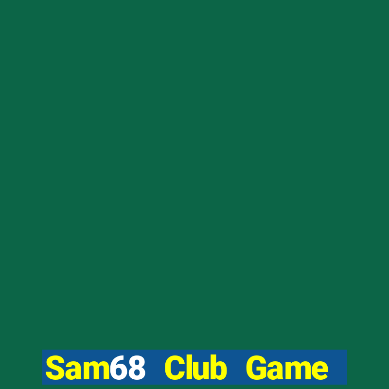 Sam68 Club Game Bài Phái Mạnh