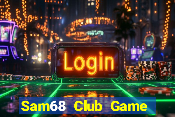 Sam68 Club Game Bài Phái Mạnh