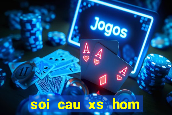 soi cau xs hom nay 24h