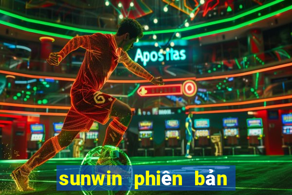 sunwin phiên bản mới nhất