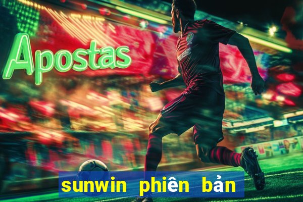 sunwin phiên bản mới nhất