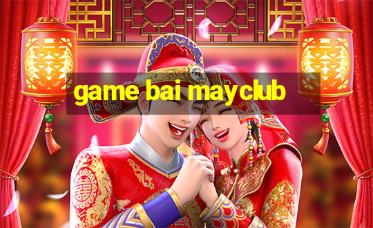 game bai mayclub