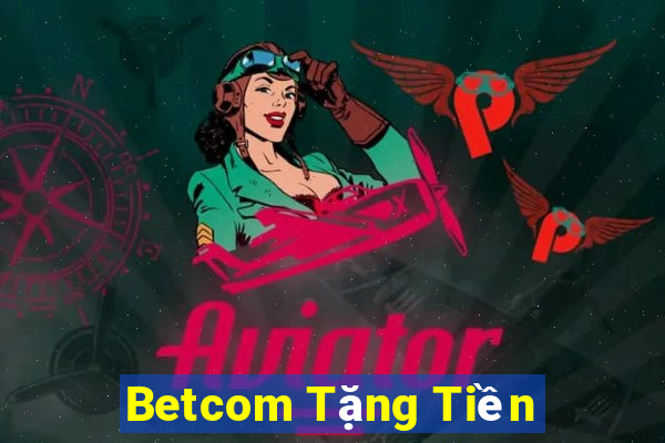 Betcom Tặng Tiền