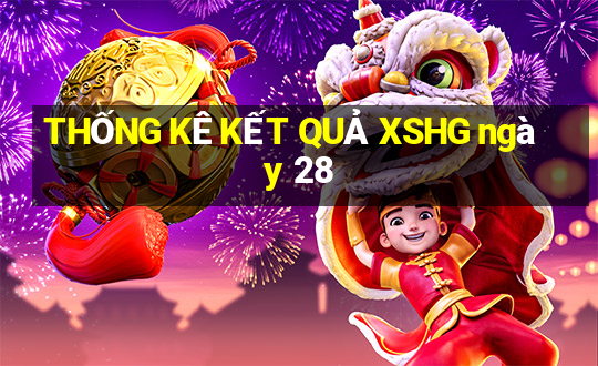 THỐNG KÊ KẾT QUẢ XSHG ngày 28